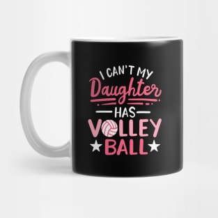 I Can't My Daughter Has Volleyball Mug